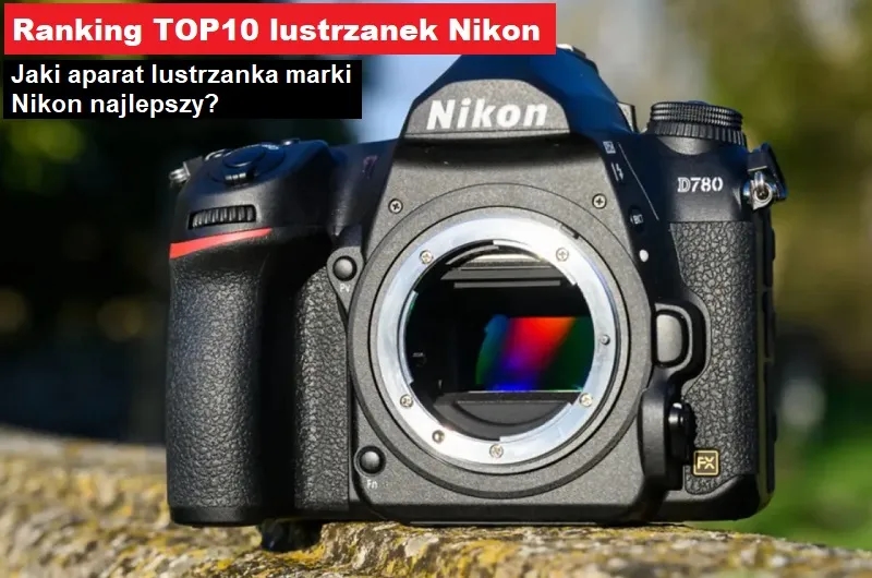 Najlepsze lustrzanki Nikon w rankingu – które modele warto wybrać?
